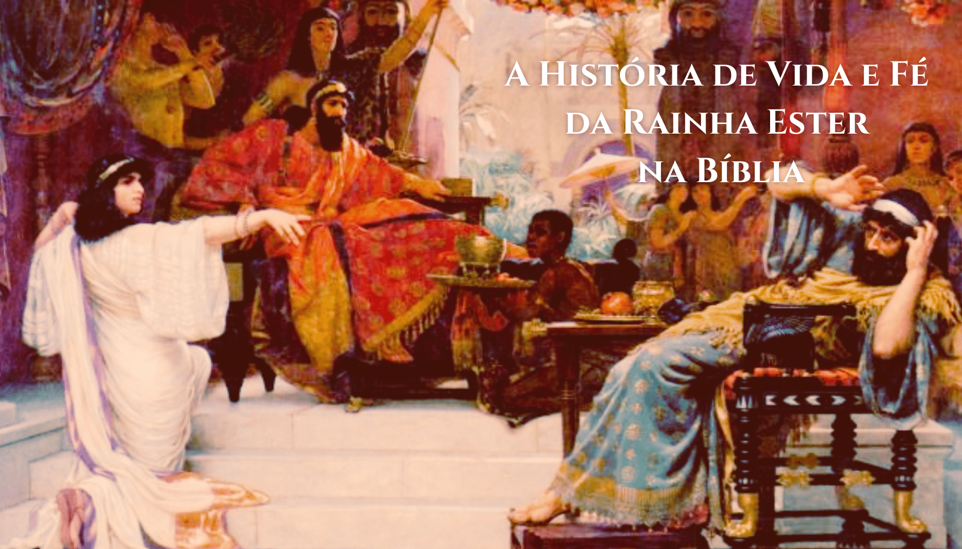A História de Vida e Fé da Rainha Ester na Bíblia